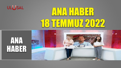 Ana Haber - 18 Temmuz 2022